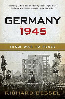 Germany 1945: From War to Peace by Richard Bessel