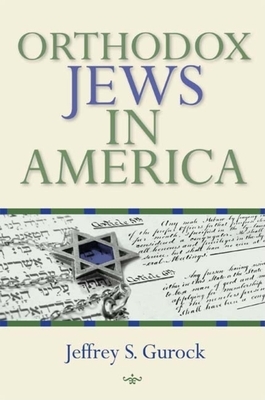 Orthodox Jews in America by Jeffrey S. Gurock