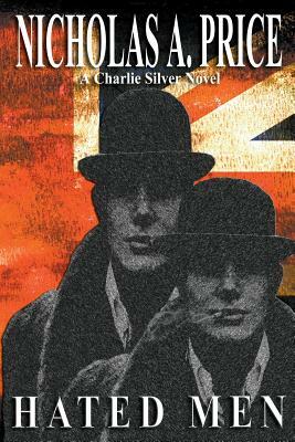 Hated Men: A Charlie Silver Novel by Nicholas A. Price