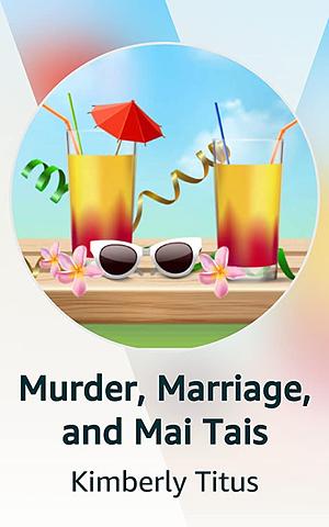 Murder, Marriage and Mai Tais by Kimberly Titus