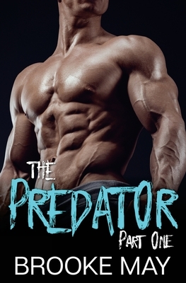 The Predator: Part One by Brooke May