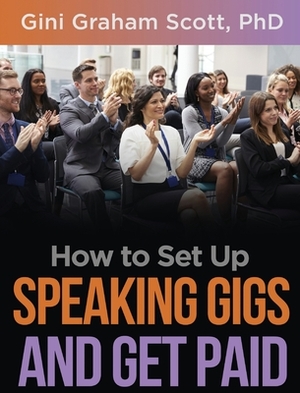 How to Set Up Speaking Gigs and Get Paid by Gini Graham Scott