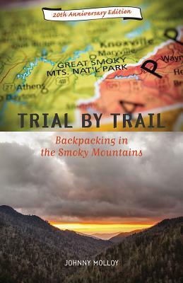 Trial by Trail: Backpacking in the Smoky Mountains by Johnny Molloy