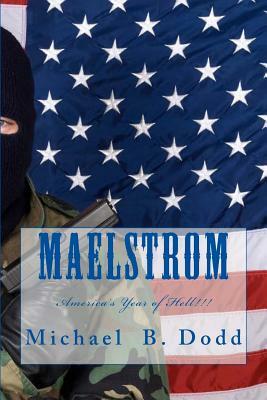 Maelstrom: America's Year of Hell! by Michael B. Dodd