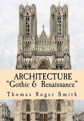 Architecture: "Gothic and Renaissance" Edited & Illustrated by Thomas Roger Smith