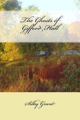 The Ghosts of Gifford Hall: The Chronicles of Vernham Vale by Silby Grant