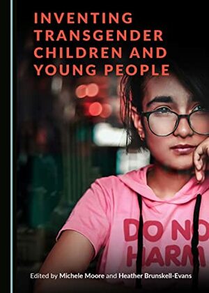Inventing Transgender Children and Young People by Heather Brunskell-Evans, Michele Moore