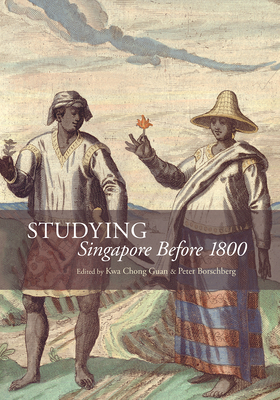 Studying Singapore Before 1800 by Kwa Chong Guan