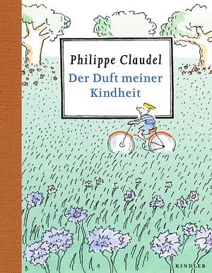 Der Duft meiner Kindheit by Philippe Claudel