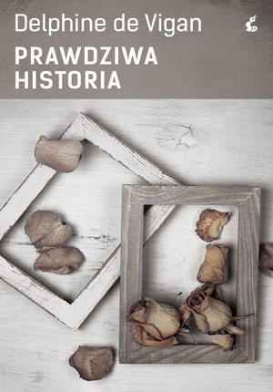 Prawdziwa historia by Delphine de Vigan