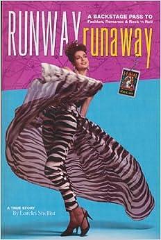 Runway Runaway: A Backstage Pass to Fashion, Romance and Rock 'n Roll by Lorelei Shellist, Lorelei Shellist