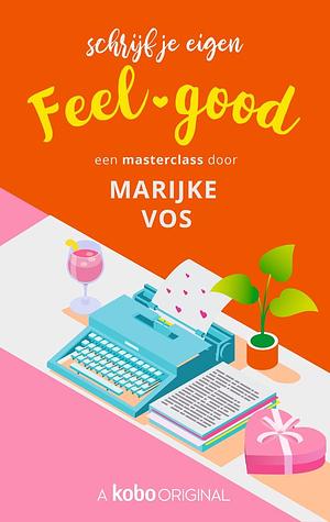 Schrijf je eigen feel-good by Marijke Vos