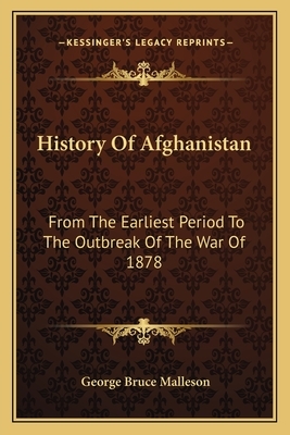 History of Afghanistan, from the Earliest Period to the Outbreak of the War of 1878 by George Bruce Malleson