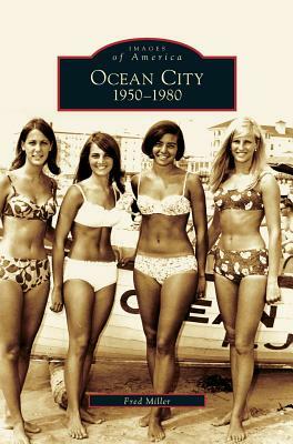 Ocean City: 1950-1980 by Fred Miller