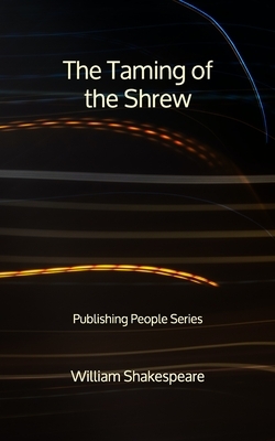 The Taming of the Shrew - Publishing People Series by William Shakespeare