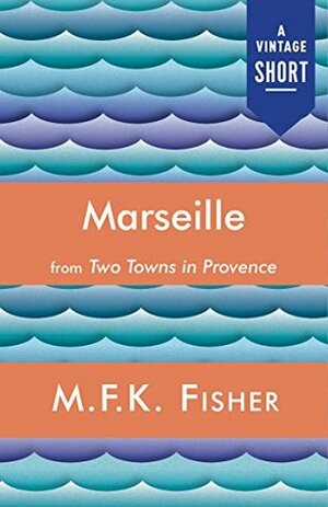 Marseille (A Vintage Short) by M.F.K. Fisher