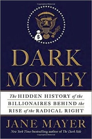 Dark Money Hardcover – 21 Mar 2016 by Jane Mayer (Author) by Jane Mayer