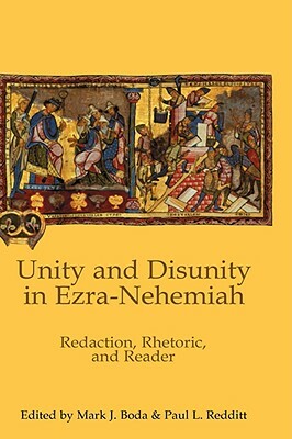 Unity and Disunity in Ezra-Nehemiah: Redaction, Rhetoric, and Reader by 