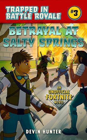 Betrayal at Salty Springs: An Unofficial Novel of Fortnite by Devin Hunter