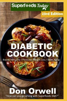 Diabetic Cookbook: Over 350 Diabetes Type 2 Quick & Easy Gluten Free Low Cholesterol Whole Foods Diabetic Recipes Full of Antioxidants & by Don Orwell