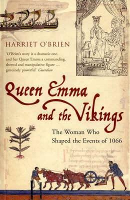 Queen Emma And The Vikings: The Woman Who Shaped The Events Of 1066 by Harriet O'Brien