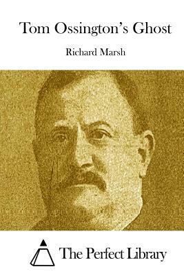 Tom Ossington's Ghost by Richard Marsh