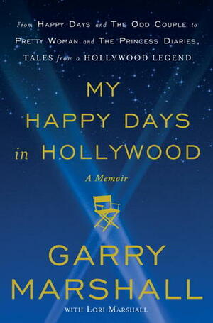 My Happy Days in Hollywood: A Memoir by Garry Marshall