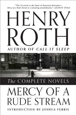 Mercy of a Rude Stream: The Complete Novels by Henry Roth