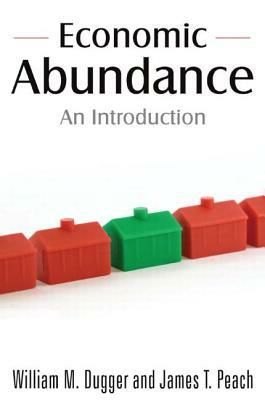 Economic Abundance: An Introduction by James T. Peach, William M. Dugger