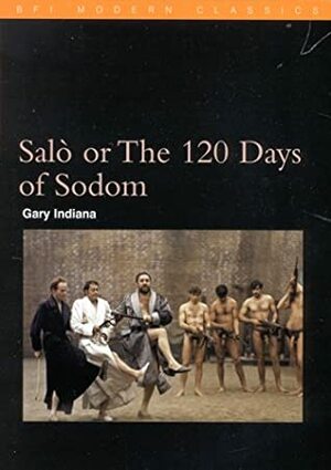 Salò or The Hundred and Twenty Days of Sodom by Gary Indiana