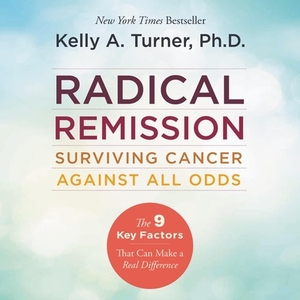 Radical Remission: Surviving Cancer Against All Odds by 