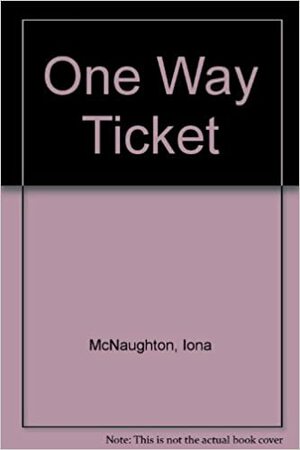 One Way Ticket by Iona McNaughton