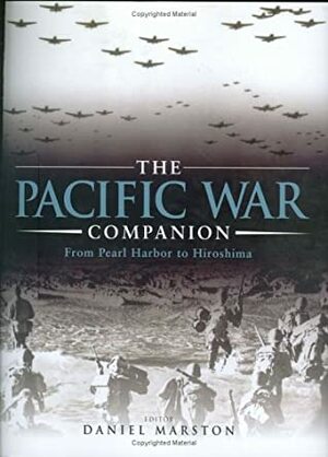 The Pacific War Companion: From Pearl Harbor to Hiroshima by Daniel Marston