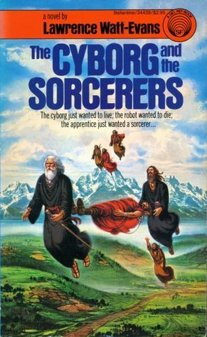 The Cyborg and the Sorcerers by Lawrence Watt-Evans