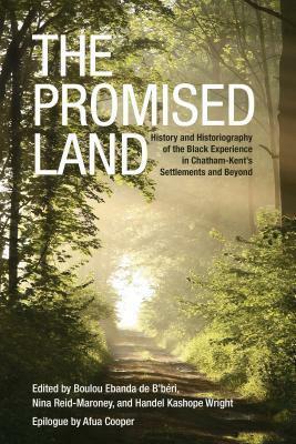 Promised Land PB: History and Historiography of the Black Experience in Chatham-Kent's Settlements and Beyond by Boulou De B'Beri, Handel K Wright, Nina Reid-Maroney