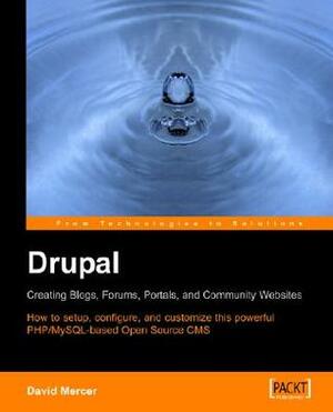 Drupal: Creating Blogs, Forums, Portals, and Community Websites by David Mercer