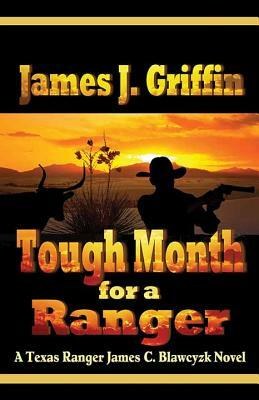 Tough Month for a Ranger: A Texas Ranger James C. Blawcyzk Novel by James J. Griffin