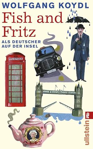 Fish and Fritz: Als Deutscher auf der Insel by Wolfgang Koydl