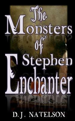 The Monsters of Stephen Enchanter by D. J. Natelson