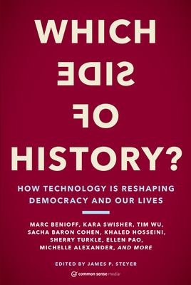 Which Side of History?: How Technology Is Reshaping Democracy and Our Lives by James P. Steyer