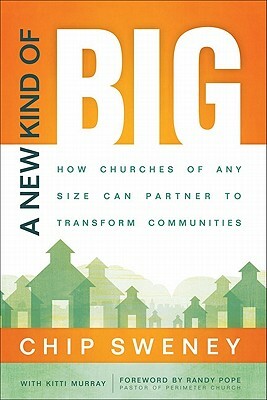 A New Kind of Big: How Churches of Any Size Can Partner to Transform Communities by Chip Sweney, Kitti Murray