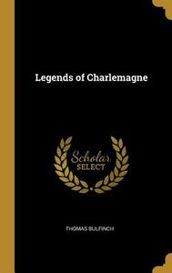 Legends of Charlemagne by Thomas Bulfinch