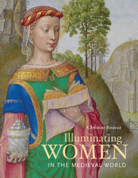 Illuminating Women in the Medieval World by Christine Sciacca