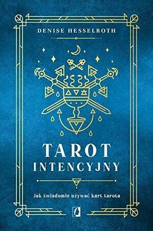Tarot intencyjny. Jak świadomie używać kart tarota by Denise Hesselroth