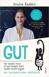 Gut: The Inside Story of Our Body's Most Underrated Organ by Giulia Enders