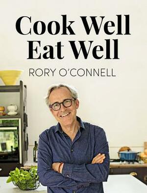 Cook Well Eat Well by Rory O'Connell