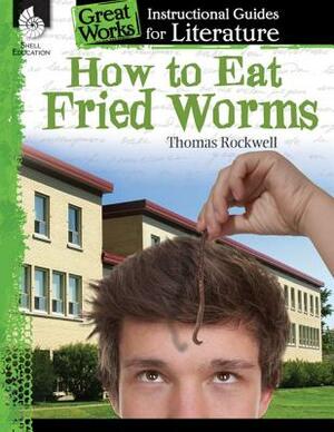 How to Eat Fried Worms: An Instructional Guide for Literature: An Instructional Guide for Literature by Tracy Pearce