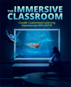 The Immersive Classroom: Create Customized Learning Experiences with Ar/VR by Jaime Donally