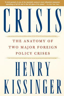 Crisis: The Anatomy of Two Major Foreign Policy Crises by Henry a. Kissinger