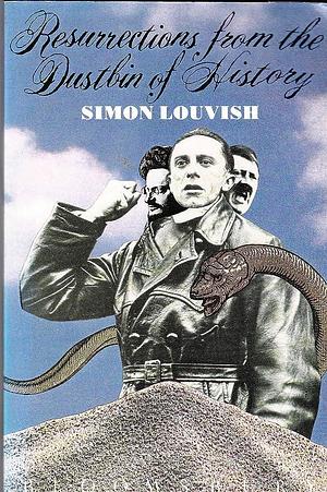 Resurrections from the Dustbin of History: A Political Fantasy by Simon Louvish